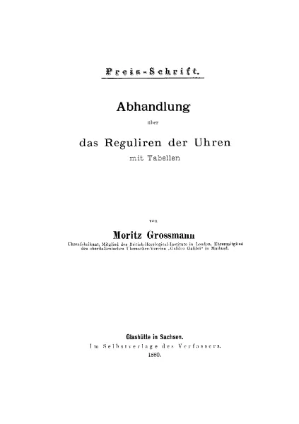 Die Konstruktion einer einfachen, aber mechanisch vollkommenen Uhr + Das Regulieren der Uhren (Buch von Grossmann)