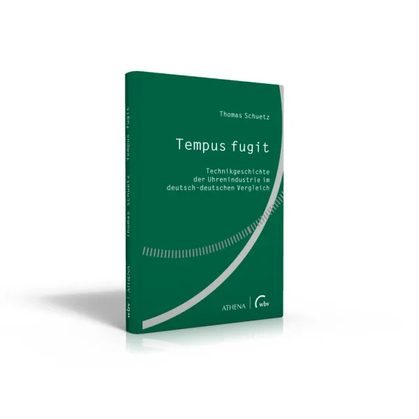 Tempus fugit – Technikgeschichte der Uhrenindustrie im deutsch-deutschen Vergleich (Buch von Thomas Schuetz)