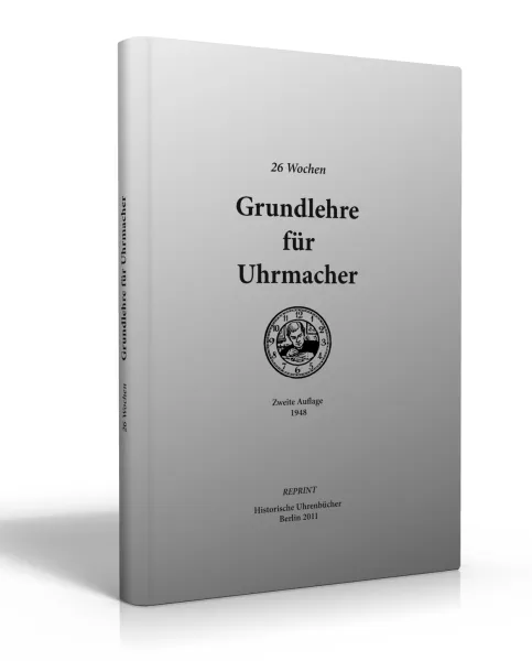 26 Wochen Grundlehre f�r Uhrmacher (Uhrmacherbuch)