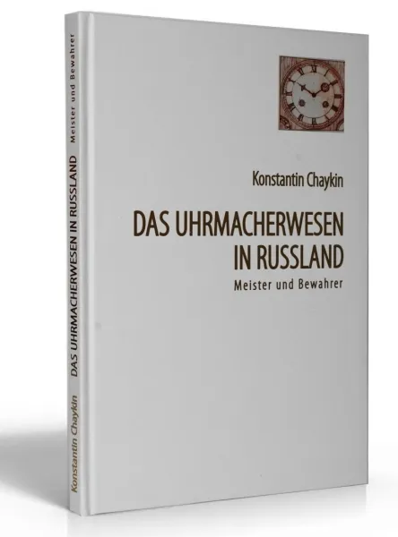 Das Uhrmacherwesen in Russland - Meister und Bewahrer (Buch von Chaykin)