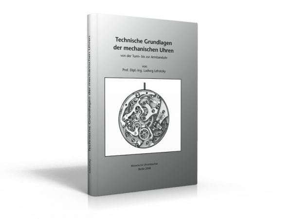 Technische Grundlagen der mechanischen Uhren (Buch von Lehotzky)